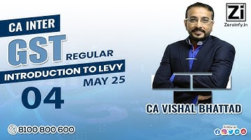 04. CA Inter GST | Introduction to Levy | Regular Batch May 25 |  CA Vishal Bhattad