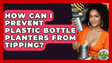 How Can I Prevent Plastic Bottle Planters From Tipping? - The Upcycle Lab