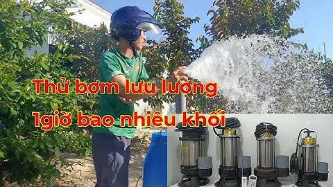 Máy Bơm Chìm Hút Nước Thải, thực tế 1 giờ bao nhiêu khối nước