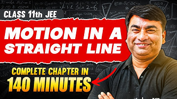 MOTION IN STRAIGHT LINE in 142 Minutes | Full Chapter Revision | Class 11th JEE