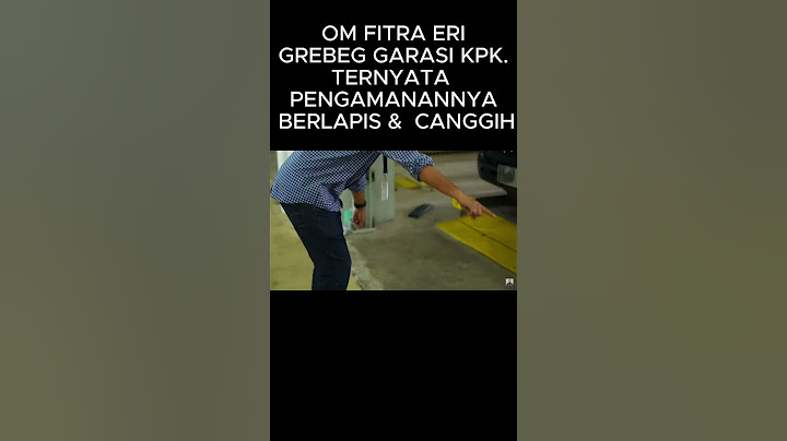 FITRA ERI GREBEG GARASI KPK !!! Ternyata Pengamannya Berlapis dan Canggih
