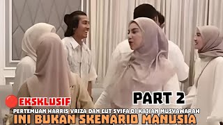 🔴EKSKLUSIF PERTEMUAN HARRIS VRIZA DAN CUT SYIFA DI KAJIAN MUSYAWARAH PART 2 | BUKAN SKENARIO MANUSIA