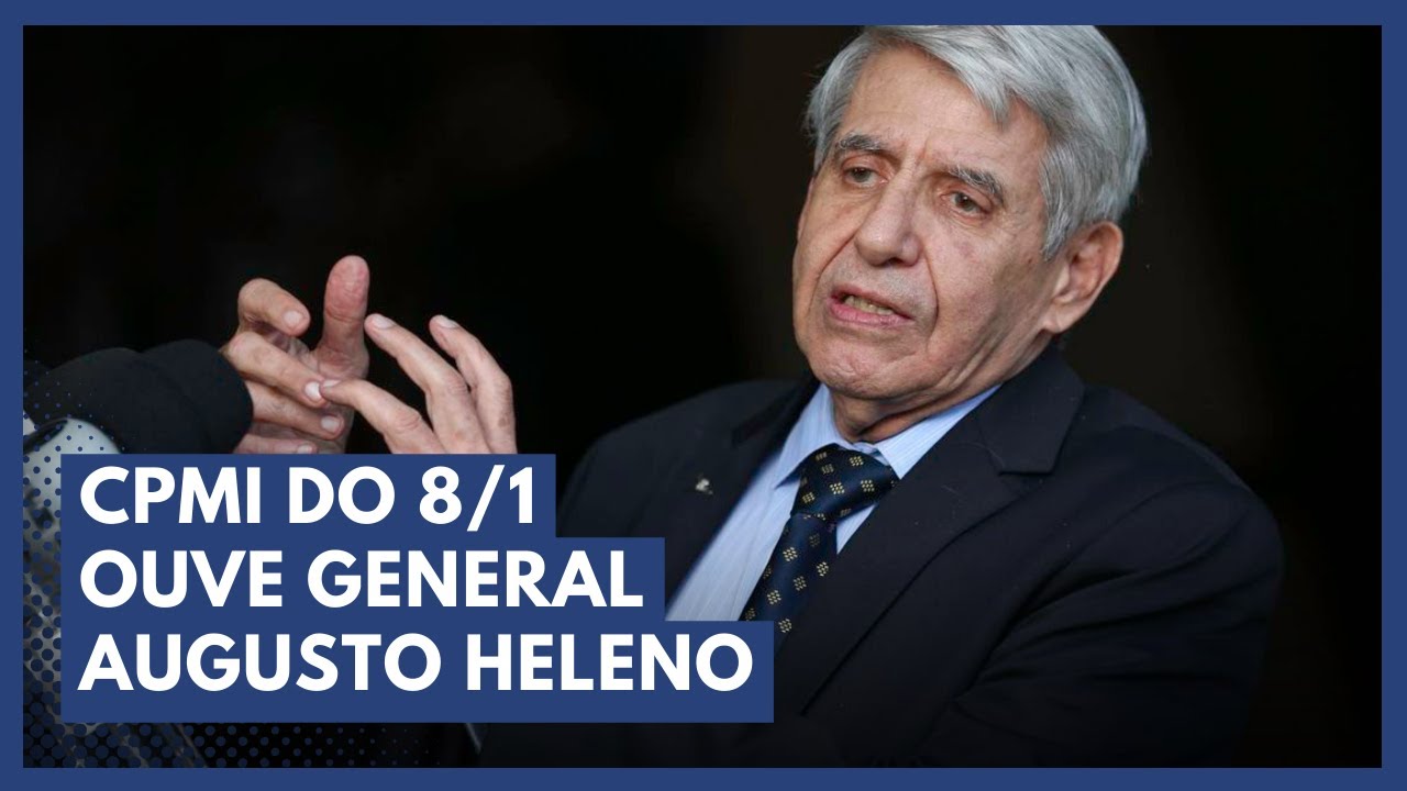 AO VIVO - CPMI do 8 de Janeiro ouve Gen. Augusto Heleno 