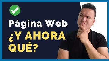 ¿Qué DEBES hacer después de crear tu página web? Aquí la respuesta.