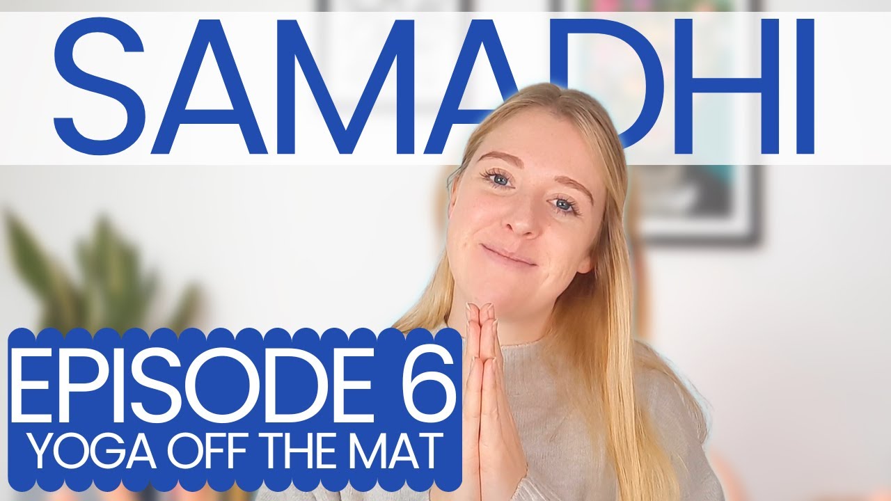 Ep 6/10 YOGA OFF THE MAT: Samadhi - What is Enlightenment? The 8 Limbs of Yoga | Emily Rowell