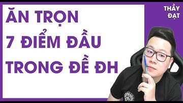 7 ĐIỂM ĐẦU TIỀN TRONG ĐỀ THI ĐẠI HỌC - THẦY NGUYỄN TIẾN ĐẠT