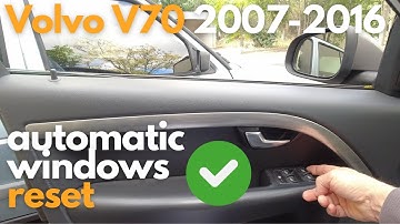 VOLVO V70 P3 2007 to 2016 HOW TO RESET YOUR AUTOMATIC WINDOWS  2mn video !