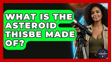 What Is The Asteroid Thisbe Made Of? - Astronomy Made Simple