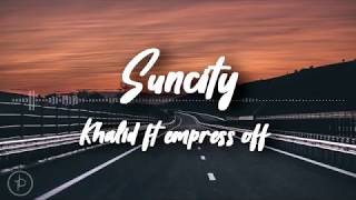 Khalid - Suncity ft. Empress Of (Lirik dan Arti | Terjemahan)