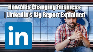 How AI is Changing Business | LinkedIn’s Big Report Explained
