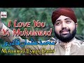 I love you ya muhammad  muhammad usman qadri  official  hitech islamic  beautiful naat