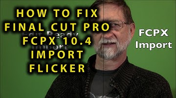 How to FIX Final Cut Pro FCPX 10.4 IMPORT FLICKER