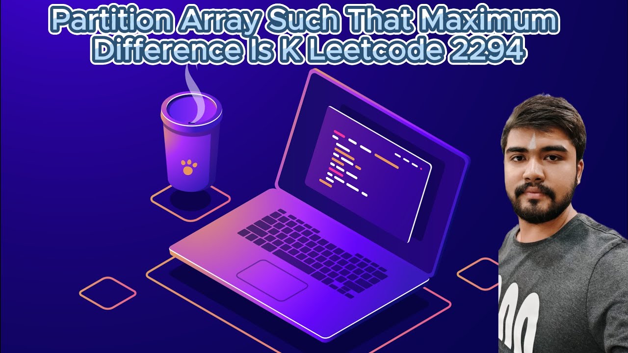 Partition Array Such That Maximum Difference Is K || Leetcode 2294 ...