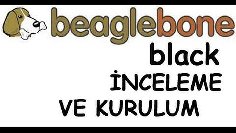 1 - Beagle Bone Black İnceleme ve Kurulum