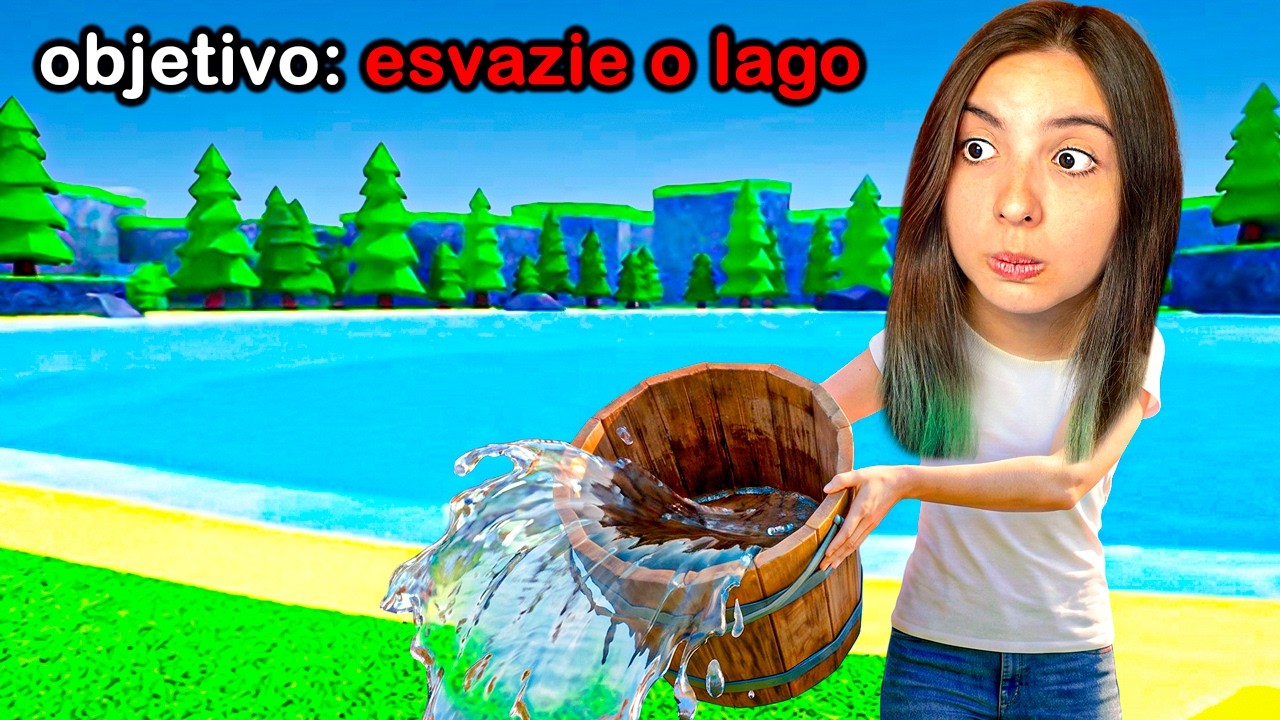 O OBJETIVO DESSE JOGO É: ESVAZIAR UM LAGO COM UM BALDE... e eu consegui.