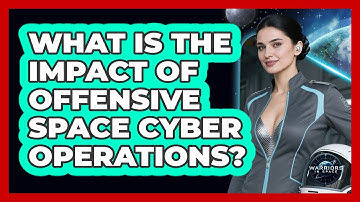What Is The Impact Of Offensive Space Cyber Operations?