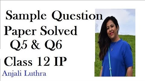 Important Questions for  Class 12 IP, Sample paper solved Q5 & Q6
