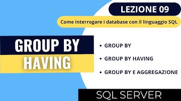 SQL SERVER | Corso SQL 2023 Ep.09 | Raggruppamento con il linguaggio SQL - GROUP BY, HAVING