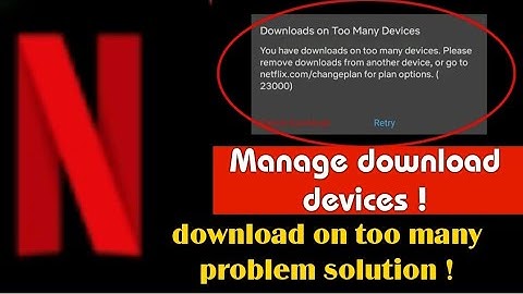 Netflix downloads on too many devices problem solution manage download devices