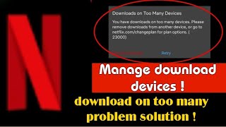 Netflix downloads on too many devices problem solution manage download devices