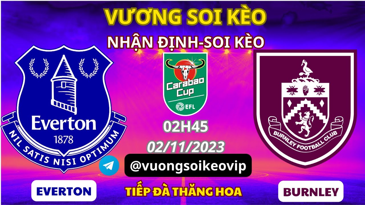 atlantis casino Soi kèo Everton vs Burnley 02h45 02/11 Carabao cup V4 -Vương soi kèo