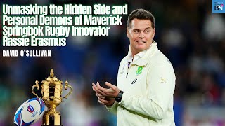 Unmasking the hidden side & demons of Maverick Springbok innovator Rassie Erasmus: David O'Sullivan.