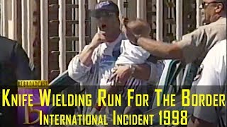 LAPD Knife Weilding Run For The Border - 1998 by SV 745 views 6 years ago 6 minutes, 6 seconds