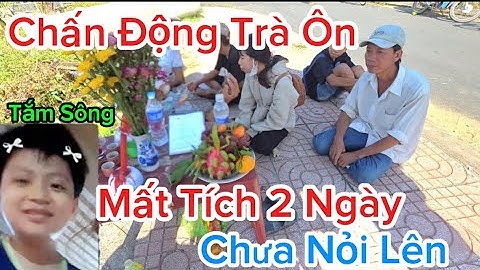 Chấn Động Tại Trà Ôn . Cháu Quốc Minh Tắm Sông Mất Tích chiều hôm qua Đến giờ chưa Tìm Thấy #traon