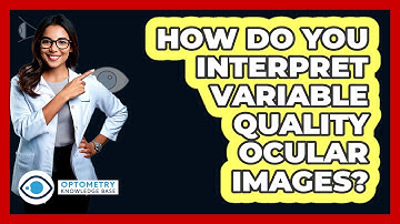 How Do You Interpret Variable Quality Ocular Images? - Optometry Knowledge Base