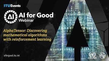 AlphaTensor: discovering mathematical algorithms with reinforcement learning | AI for Good Webinar
