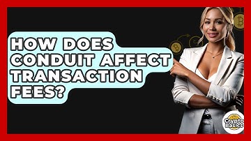 How Does Conduit Affect Transaction Fees? - CryptoBasics360.com