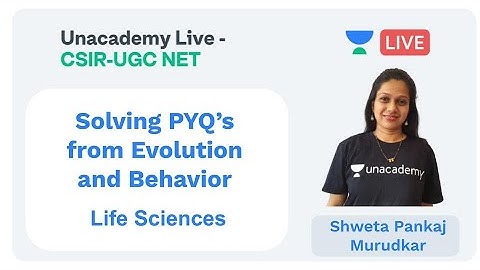 PYQs - Evolution & Behavior | Life Sciences | Unacademy Live - CSIR UGC NET | Shweta Pankaj Murudkar