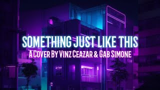 Gabriel, Vinz Ceazar - Something Just Like This (Cover) (Lyric Video)