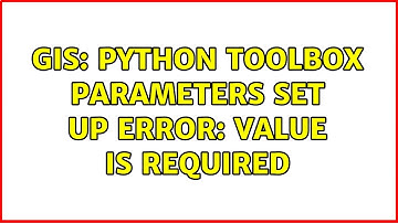 GIS: Python Toolbox parameters set up error: Value is Required