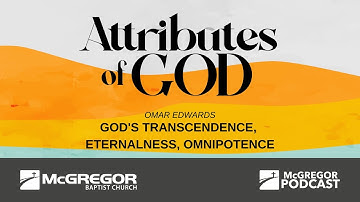 Attributes of God: God’s Transcendence, Eternalness, Omnipotence