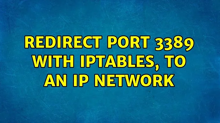 Ubuntu: Redirect port 3389 with iptables, to an IP network