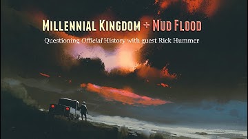 Millennial Kingdom + Mud Flood: Questioning Official History with Guest Rick Hummer