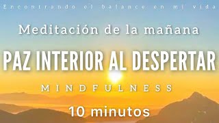 Meditación de la mañana PAZ INTERIOR ☀  10 minutos MINDFULNESS
