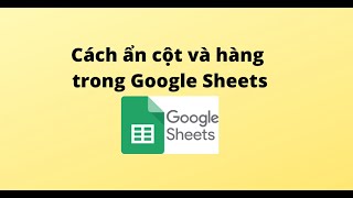 Cách ẩn cột và hàng trong Google Sheets