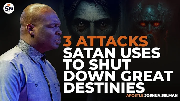 3 ATTACKS SATAN USES TO SHUT DOWN GREAT DESTINIES ||APOSTLE JOSHUA SELMAN