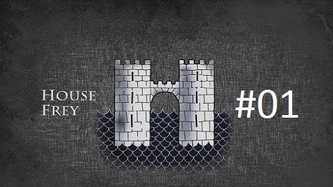 Crusader Kings 2: Game of Thrones mod- Freys Part 1