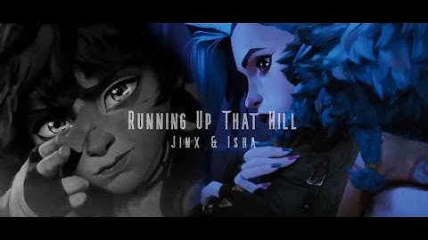 Jinx and Isha || Running Up That Hill