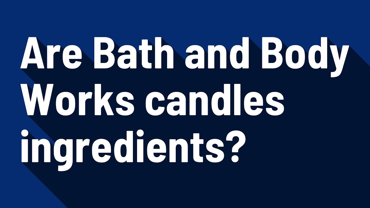 Are Bath and Body Works candles ingredients? YouTube