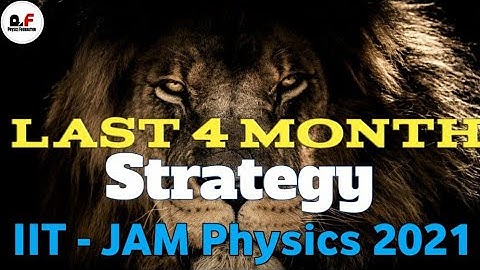 Last 4 Month Strategy For IIT JAM Physics 2021 |