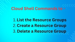 Cloud shell Commands create and delete Resource group