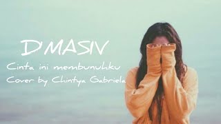 D'MASIV - Cinta ini membunuhku ( Cover by Chintya Gabriela ) lirik 🎵