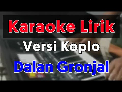 KARAOKE DALAN GRONJAL - NDARBOY GENK (Nada Cowok = C) . Koplo + Simpatik .