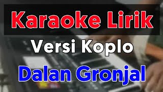 Download Lagu DALAN GRONJAL - KARAOKE VERSI DANGDUT KOPLO MP3