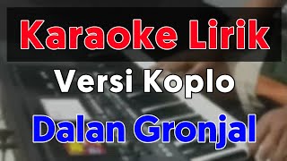 DALAN GRONJAL - KARAOKE VERSI DANGDUT KOPLO