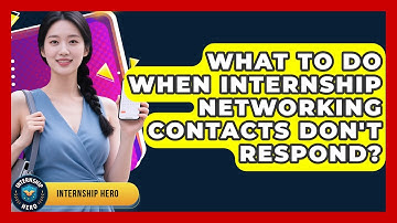 What To Do When Internship Networking Contacts Don